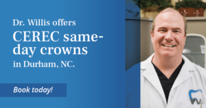 Dr. Willis offers CEREC same-day crowns in Durham, NC. Book today!